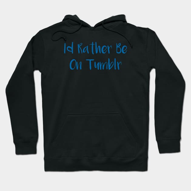 I'd Rather Be On Tumblr Hoodie by ClockworkHeart